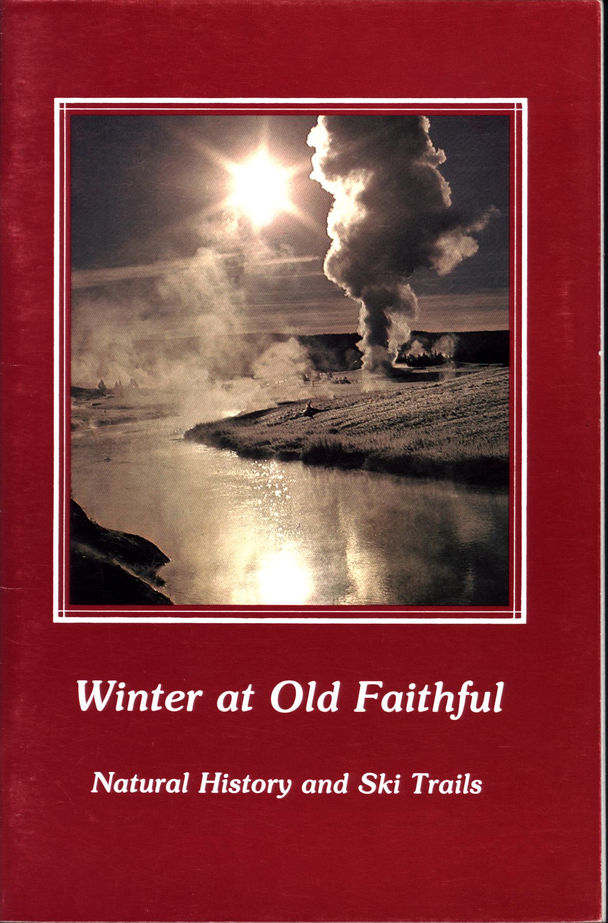 WINTER&nbsp;AT OLD FAITHFUL: natural history&nbsp;and ski trails.
