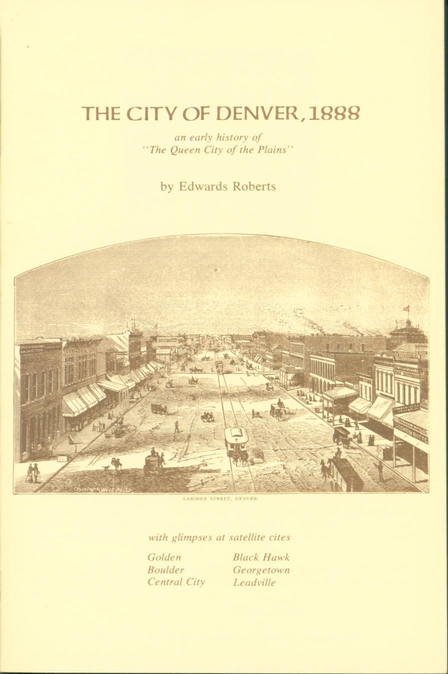 The City of Denver, 1888: an early history of "The Queen City of the Plains".  front cover